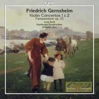 Gernsheim: Violin Concertos 1 & 2, Fantasiestück op. 33